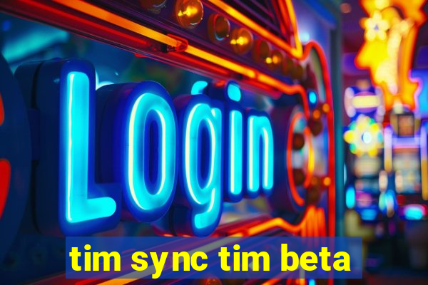 tim sync tim beta